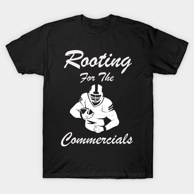 Rooting For The Commercials T-Shirt by Hunter_c4 "Click here to uncover more designs"